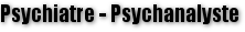 Psychiatre - Psychanalyste